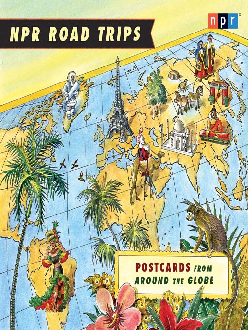 Title details for NPR Road Trips--Postcards from Around the Globe by NPR - Wait list